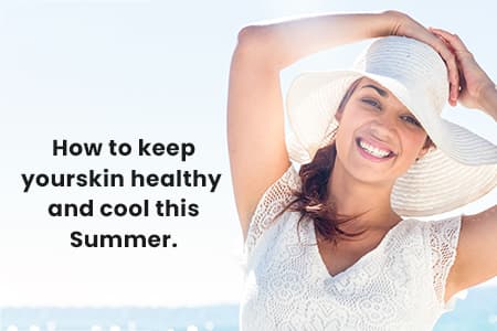 How to keep your skin healthy and cool this Summer