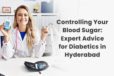 Controlling Your Blood Sugar Expert Advice for Diabetics in Hyderabad