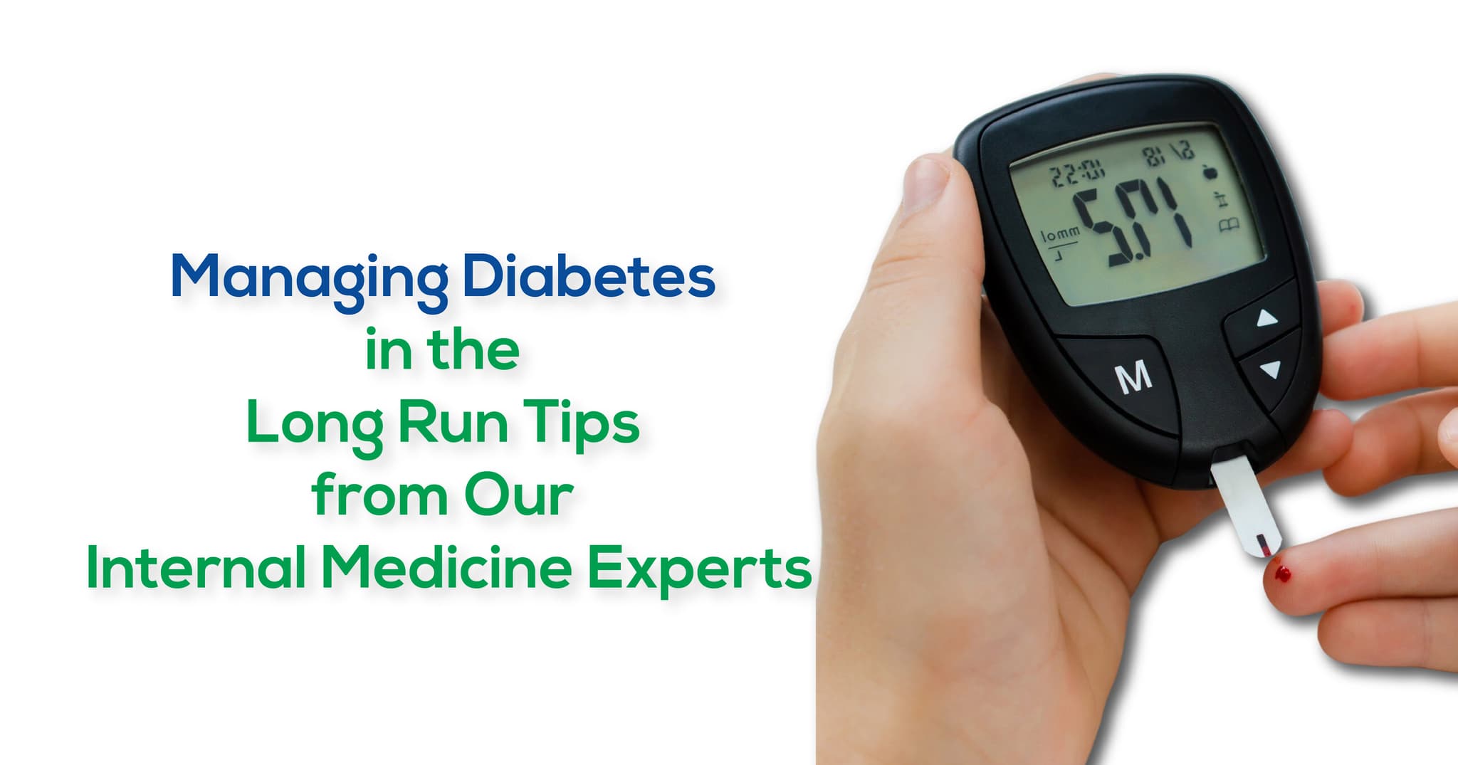Managing Diabetes in the Long Run Tips from Our Internal Medicine Experts