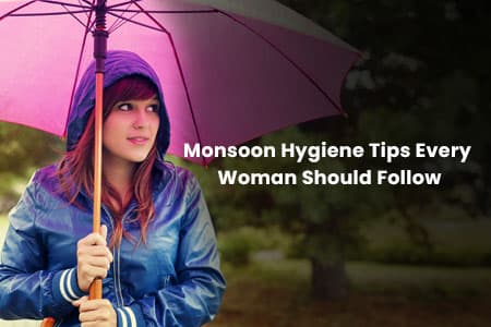Monsoon Hygiene Tips Every Woman Should Follow