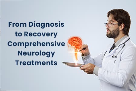 From Diagnosis to Recovery Comprehensive Neurology Treatments