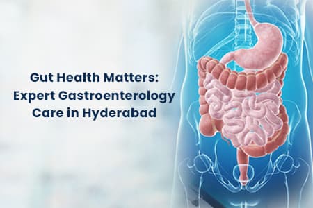 Gut Health Matters Expert Gastroenterology Care in Hyderabad